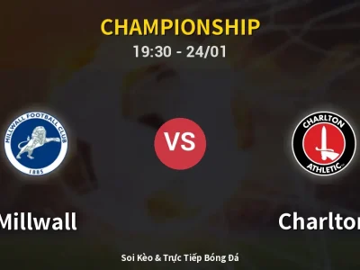 Soi Kèo Millwall vs Charlton – 19:30 24/01 | Nhận Định, Dự Đoán Tỷ Số