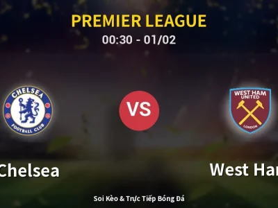 Kết Quả: Chelsea 3-2 West Ham – Highlight & Bàn Thắng | Premier League
