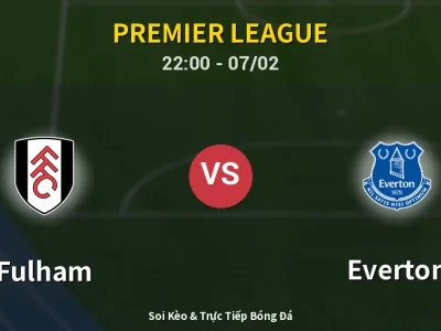 Soi Kèo Fulham vs Everton – 22:00 07/02 | Nhận Định, Dự Đoán Tỷ Số