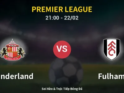 Soi Kèo Sunderland vs Fulham – 21:00 22/02 | Nhận Định, Dự Đoán Tỷ Số