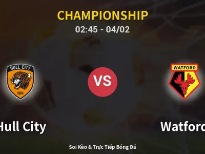 Kết Quả: Hull City 0-0 Watford – Highlight & Bàn Thắng | Championship