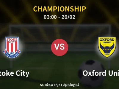 Kết Quả: Stoke City 2-1 Oxford United – Highlight & Bàn Thắng | Championship
