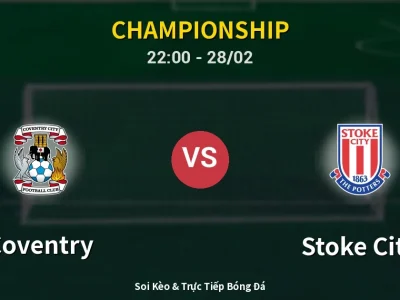 Soi Kèo Coventry vs Stoke City – 22:00 28/02 | Nhận Định, Dự Đoán Tỷ Số