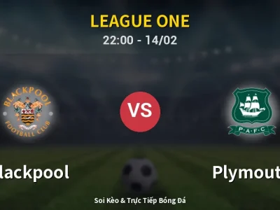 Soi Kèo Blackpool vs Plymouth – 22:00 14/02 | Nhận Định, Dự Đoán Tỷ Số