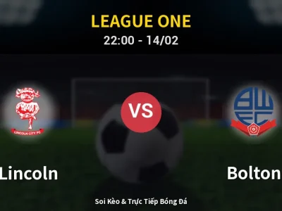 Soi Kèo Lincoln vs Bolton – 22:00 14/02 | Nhận Định, Dự Đoán Tỷ Số