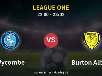 Soi Kèo Wycombe vs Burton Albion – 22:00 28/02 | Nhận Định, Dự Đoán Tỷ Số
