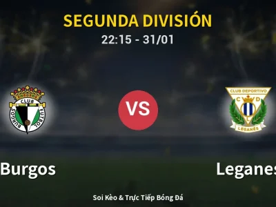 Soi Kèo Burgos vs Leganes – 22:15 31/01 | Nhận Định, Dự Đoán Tỷ Số