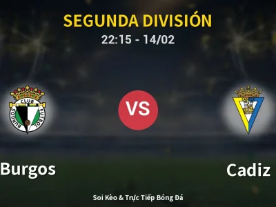 Soi Kèo Burgos vs Cadiz – 22:15 14/02 | Nhận Định, Dự Đoán Tỷ Số