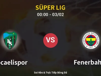 Kết Quả: Kocaelispor 0-2 Fenerbahçe – Highlight & Bàn Thắng | Süper Lig