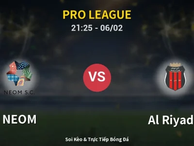 Soi Kèo NEOM vs Al Riyadh – 21:25 06/02 | Nhận Định, Dự Đoán Tỷ Số