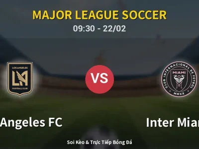 Kết Quả: Los Angeles FC 3-0 Inter Miami – Highlight & Bàn Thắng | Major League Soccer