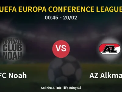 Kết Quả: FC Noah 1-0 AZ Alkmaar – Highlight & Bàn Thắng | UEFA Europa Conference League