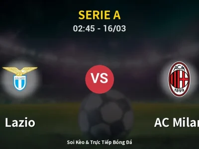 Soi Kèo Lazio vs AC Milan – 02:45 16/03 | Nhận Định, Dự Đoán Tỷ Số
