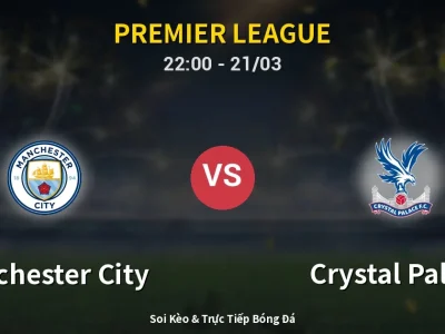 Soi Kèo Manchester City vs Crystal Palace – 22:00 21/03 | Nhận Định, Dự Đoán Tỷ Số