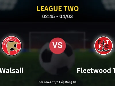 Kết Quả: Walsall 0-1 Fleetwood Town – Highlight & Bàn Thắng | League Two