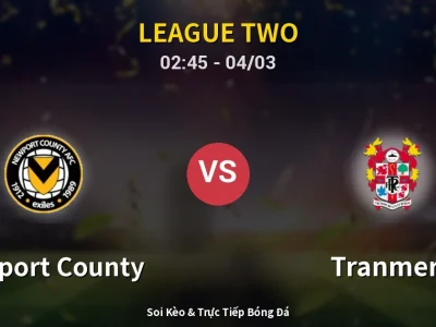 Kết Quả: Newport County 3-1 Tranmere – Highlight & Bàn Thắng | League Two