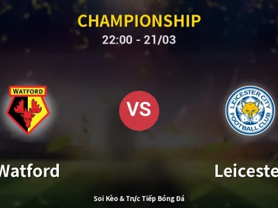 Soi Kèo Watford vs Leicester – 22:00 21/03 | Nhận Định, Dự Đoán Tỷ Số