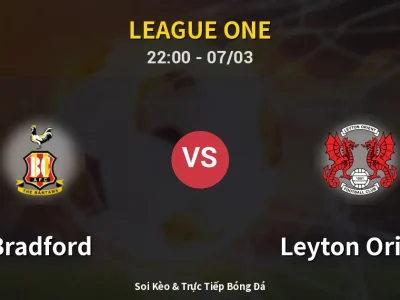 Soi Kèo Bradford vs Leyton Orient – 22:00 07/03 | Nhận Định, Dự Đoán Tỷ Số