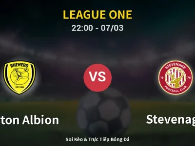 Soi Kèo Burton Albion vs Stevenage – 22:00 07/03 | Nhận Định, Dự Đoán Tỷ Số