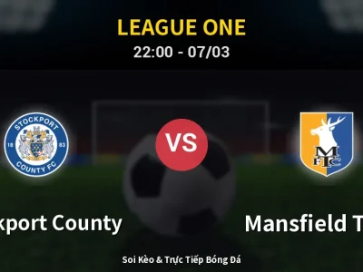 Soi Kèo Stockport County vs Mansfield Town – 22:00 07/03 | Nhận Định, Dự Đoán Tỷ Số