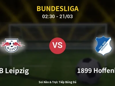 Soi Kèo RB Leipzig vs 1899 Hoffenheim – 02:30 21/03 | Nhận Định, Dự Đoán Tỷ Số