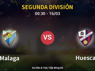 🔴 Trực Tiếp: Malaga 5-3 Huesca – Link Xem Segunda División (Full HD)