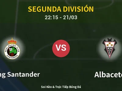 Soi Kèo Racing Santander vs Albacete – 22:15 21/03 | Nhận Định, Dự Đoán Tỷ Số