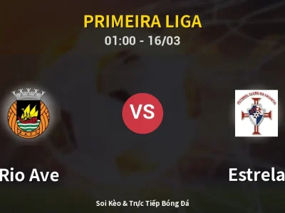 🔴 Trực Tiếp: Rio Ave 2-1 Estrela – Link Xem Primeira Liga (Full HD)
