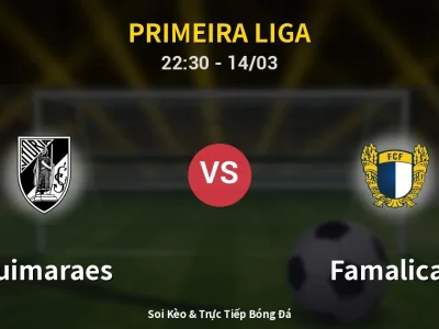 Soi Kèo Guimaraes vs Famalicao – 22:30 14/03 | Nhận Định, Dự Đoán Tỷ Số