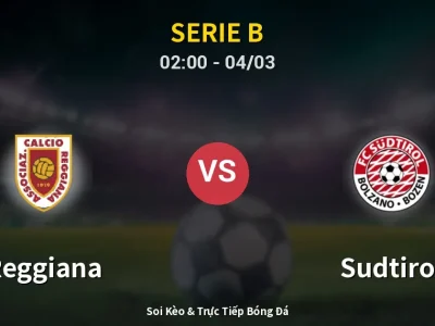 Kết Quả: Reggiana 0-4 Sudtirol – Highlight & Bàn Thắng | Serie B