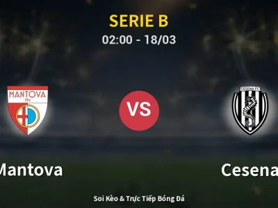 Kết Quả: Mantova 3-0 Cesena – Highlight & Bàn Thắng | Serie B