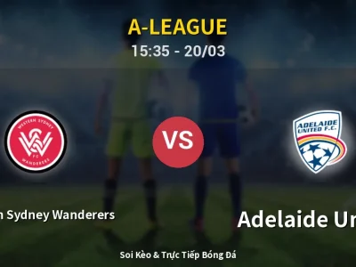 Soi Kèo Western Sydney Wanderers vs Adelaide United – 15:35 20/03 | Nhận Định, Dự Đoán Tỷ Số