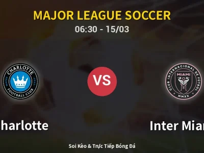 Kết Quả: Charlotte 0-0 Inter Miami – Highlight & Bàn Thắng | Major League Soccer