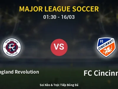 Soi Kèo New England Revolution vs FC Cincinnati – 01:30 16/03 | Nhận Định, Dự Đoán Tỷ Số