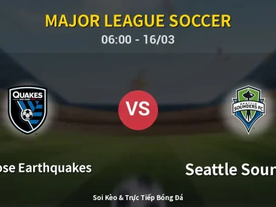 Soi Kèo San Jose Earthquakes vs Seattle Sounders – 06:00 16/03 | Nhận Định, Dự Đoán Tỷ Số