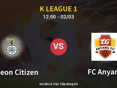 Kết Quả: Daejeon Citizen 1-1 FC Anyang – Highlight & Bàn Thắng | K League 1