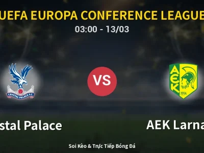 Kết Quả: Crystal Palace 0-0 AEK Larnaca – Highlight & Bàn Thắng | UEFA Europa Conference League