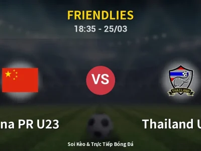 Soi Kèo China PR U23 vs Thailand U23 – 18:35 25/03 | Nhận Định, Dự Đoán Tỷ Số