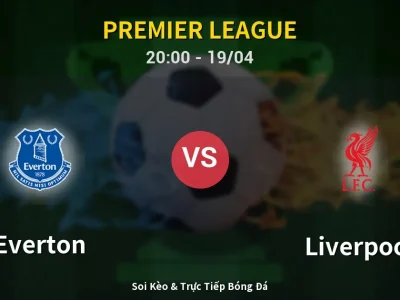 Soi Kèo Everton vs Liverpool – 20:00 19/04 | Nhận Định, Dự Đoán Tỷ Số