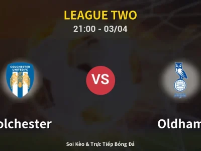 🔴 Trực Tiếp: Colchester 1-1 Oldham – Link Xem League Two (Full HD)