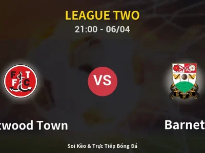 Soi Kèo Fleetwood Town vs Barnet – 21:00 06/04 | Nhận Định, Dự Đoán Tỷ Số