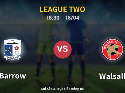 Soi Kèo Barrow vs Walsall – 18:30 18/04 | Nhận Định, Dự Đoán Tỷ Số