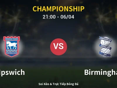 Soi Kèo Ipswich vs Birmingham – 21:00 06/04 | Nhận Định, Dự Đoán Tỷ Số