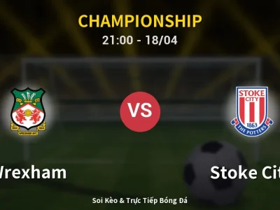 Soi Kèo Wrexham vs Stoke City – 21:00 18/04 | Nhận Định, Dự Đoán Tỷ Số