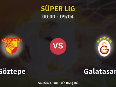 Soi Kèo Göztepe vs Galatasaray – 00:00 09/04 | Nhận Định, Dự Đoán Tỷ Số