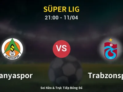 Soi Kèo Alanyaspor vs Trabzonspor – 21:00 11/04 | Nhận Định, Dự Đoán Tỷ Số
