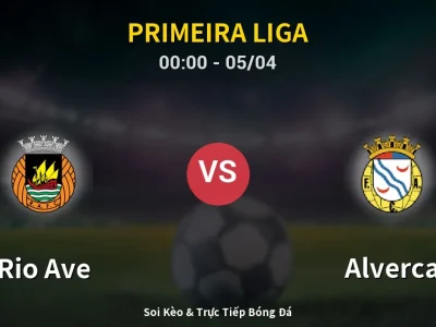 Kết Quả: Rio Ave 1-2 Alverca – Highlight & Bàn Thắng | Primeira Liga