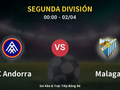 Kết Quả: FC Andorra 3-3 Malaga – Highlight & Bàn Thắng | Segunda División