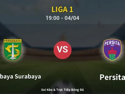 Soi Kèo Persebaya Surabaya vs Persita – 19:00 04/04 | Nhận Định, Dự Đoán Tỷ Số