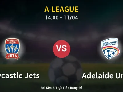 Soi Kèo Newcastle Jets vs Adelaide United – 14:00 11/04 | Nhận Định, Dự Đoán Tỷ Số